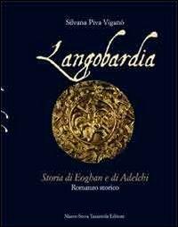 Langobardia. Storia di Eoghan e di Adelchi - Silvana Piva Viganò - Libro Serra Tarantola 2012 | Libraccio.it