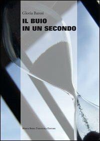 Il buio in un secondo - Gloria Baresi - Libro Serra Tarantola 2012 | Libraccio.it