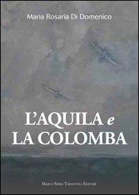 L' aquila e la colomba - M. Rosaria Di Domenico - Libro Serra Tarantola 2012 | Libraccio.it