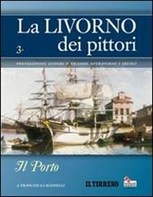 La Livorno dei pittori. Vol. 3: Il porto.