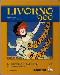 Livorno 900. Vol. 1: La grafica dei maestri. Da Cappiello a Natali - Alice Barontini - Libro Manidistrega 2010, Gemme | Libraccio.it