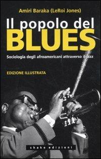 Il popolo del blues. Sociologia degli afroamericani attraverso il jazz - Amiri Baraka - Libro ShaKe 2010, Black Prometheus | Libraccio.it