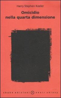 Omicidio nella quarta dimensione - Harry S. Keeler - Libro ShaKe 2011, Nnoir Sélavy | Libraccio.it