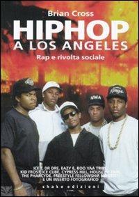 Hip hop a Los Angeles. Rap e rivolta sociale - Brian Cross - Libro ShaKe 2011, Underground | Libraccio.it