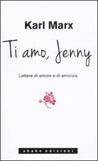 Ti amo Jenny. Lettere di amore e di amicizia - Karl Marx - Libro ShaKe 2011, Underground | Libraccio.it