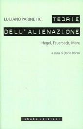 Le teorie dell'alienazione. Hegel, Feuerbach, Marx