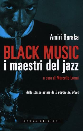 Black music. I maestri del jazz - Amiri Baraka - Libro ShaKe 2012, Black Prometheus | Libraccio.it