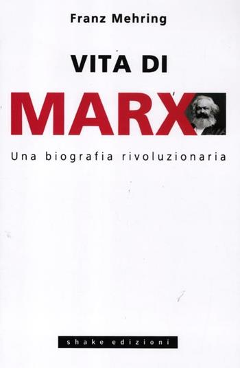 Vita di Marx. Una biografia rivoluzionaria - Franz Mehring - Libro ShaKe 2012 | Libraccio.it