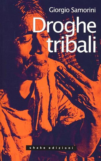 Droghe tribali - Giorgio Samorini - Libro ShaKe 2012, Underground | Libraccio.it