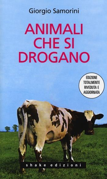 Animali che si drogano - Giorgio Samorini - Libro ShaKe 2013, Underground | Libraccio.it