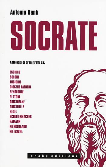 Socrate. Antologia di brani - Antonio Banfi - Libro ShaKe 2015 | Libraccio.it