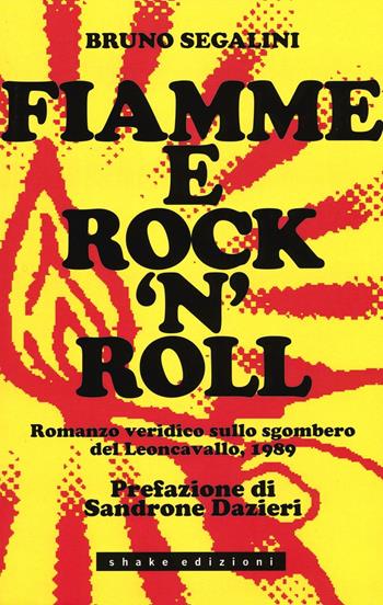Fiamme e rock'n'roll. Romanzo veridico sullo sgombero del Leoncavallo, 1989 - Bruno Segalini - Libro ShaKe 2016, Underground | Libraccio.it