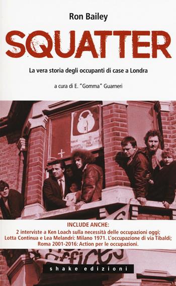 Gli squatter. La vera storia degli occupanti di case di Londra - Ron Bailey - Libro ShaKe 2017, Underground | Libraccio.it