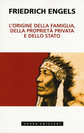 L' origine della famiglia, della proprietà privata e dello Stato - Friedrich Engels - Libro ShaKe 2016 | Libraccio.it