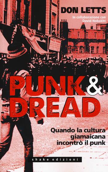 Punk & dread. Quando la cultura giamaicana incontrò il punk - Don Letts, David Nobakht - Libro ShaKe 2015, Underground | Libraccio.it
