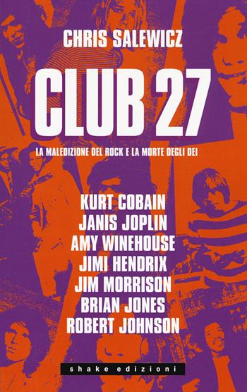 Club 27. La maledizione del rock e la morte degli dei - Chris Salewicz - Libro ShaKe 2018, Underground | Libraccio.it