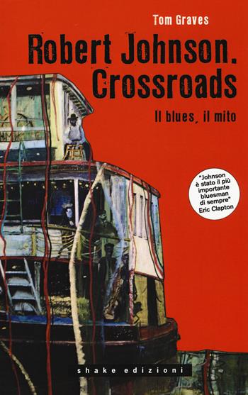 Robert Johnson. Crossroads. Il blues, il mito - Tom Graves - Libro ShaKe 2018, Black Prometheus | Libraccio.it