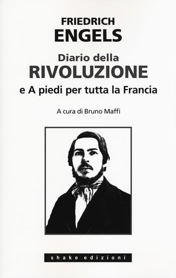 Diario della rivoluzione-A piedi per tutta la Francia - Friedrich Engels - Libro ShaKe 2019, Universale | Libraccio.it