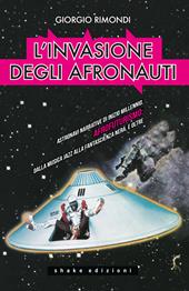 L' invasione degli afronauti. Astronavi narrative di inizio millennio. Afrofuturismo: dalla musica jazz alla fantascienza nera, e oltre