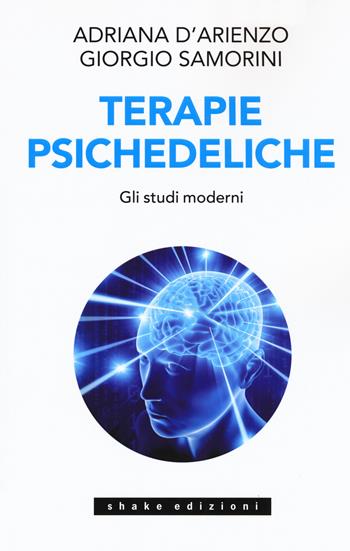 Terapie psichedeliche. Vol. 2: studi moderni, Gli. - Adriana D'Arienzo, Giorgio Samorini - Libro ShaKe 2019, Underground | Libraccio.it