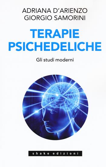Terapie psichedeliche. Vol. 2: Gli studi moderni - Adriana D'Arienzo, Giorgio Samorini - Libro ShaKe 2019, Underground | Libraccio.it