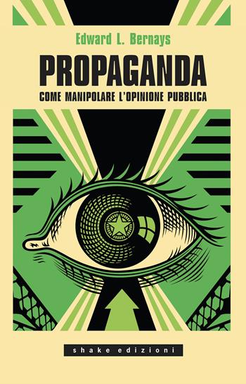 Propaganda. Come manipolare l'opinione pubblica - Edward L. Bernays - Libro ShaKe 2020, Universale | Libraccio.it