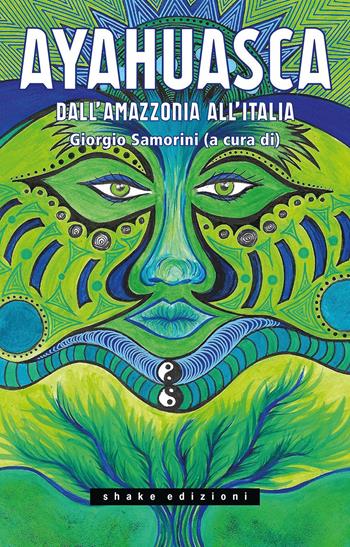 Ayahuasca. Dall'Amazzonia all'Italia - Adriana D'Arienzo - Libro ShaKe 2021, Underground | Libraccio.it