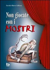 Non giocate con i mostri - Daniele A. Galliano - Libro Ars Medica (Legnano) 2013, Scriba | Libraccio.it
