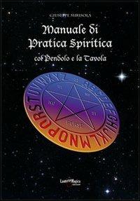 Manuale di pratica spiritica col pendolo e la tavola ouija - Giuseppe Mirisola - Libro Lanterna Magica 2010 | Libraccio.it