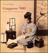 Giappone '800. Un'arte colorata: la fotografia. Ediz. illustrata