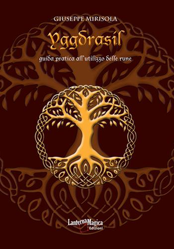 Yggdrasil. Guida pratica all'utilizzo delle rune. Ediz. ampliata - Giuseppe Mirisola - Libro Lanterna Magica 2021 | Libraccio.it