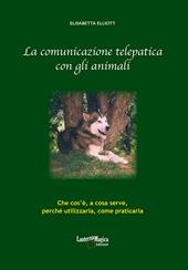 La comunicazione telepatica con gli animali. Che cos'è, a cosa serve, perchè utilizzarla, come praticarla