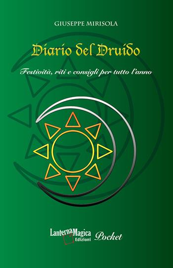 Diario del Druido. Festività, riti e consigli per tutto l'anno. Ediz. ampliata - Giuseppe Mirisola - Libro Lanterna Magica 2022 | Libraccio.it