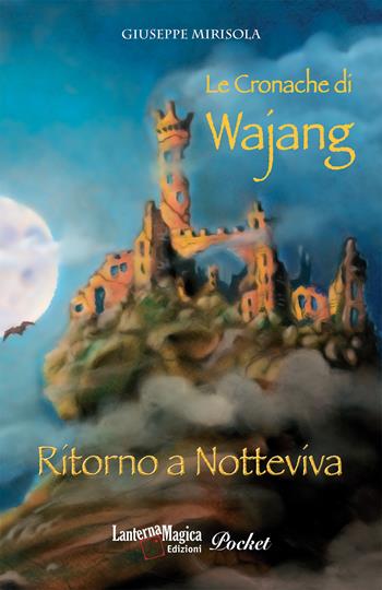 Le Cronache di Wajang. Ritorno a Notteviva - Giuseppe Mirisola - Libro Lanterna Magica 2022 | Libraccio.it