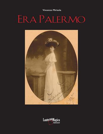 Era Palermo. Immagini e collezionismo. Ediz. illustrata - Vincenzo Mirisola - Libro Lanterna Magica 2022 | Libraccio.it