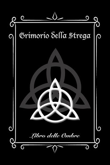 Grimorio della Strega. Libro delle Ombre (Medium). Ediz. illustrata - Giuseppe Mirisola - Libro Lanterna Magica 2022 | Libraccio.it
