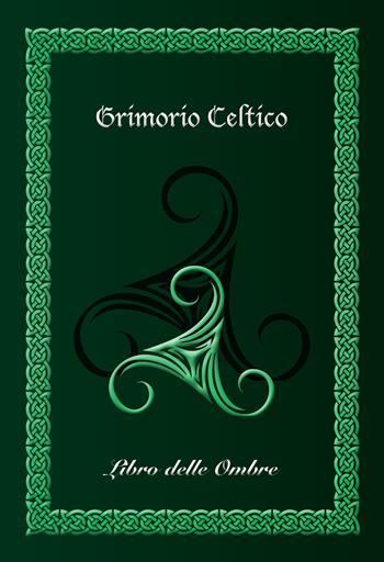Grimorio celtico. Libro delle ombre. Ediz. brossura (medium) - Giuseppe Mirisola - Libro Lanterna Magica 2022 | Libraccio.it