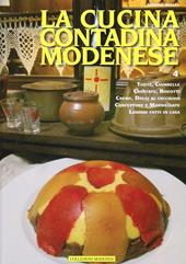 Cucina contadina modenese. Vol. 4: Torte, creme, ciambelle, semifreddi, crostate, dolci al cucchiaio, marmellate & liquori fatti in casa.