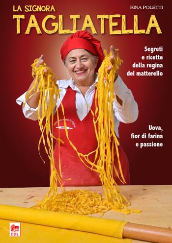 La signora tagliatella. Segreti e ricette della regina del matterello - Rina Poletti - Libro Edizioni CDL 2015 | Libraccio.it