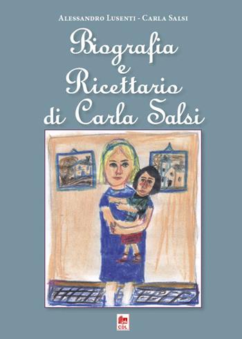 Biografia e ricettario di Carla Salsi - Alessandro Lusenti, Carla Salsi - Libro Edizioni CDL 2016 | Libraccio.it