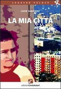 La mia città - Lucia Sandiano - Libro Cento Autori 2010, Leggere veloce | Libraccio.it