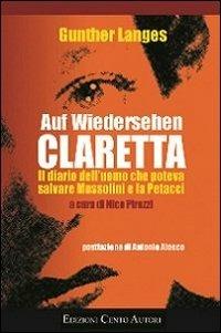 Auf Wiedersehen Claretta. Il diario dell'uomo che poteva salvare Mussolini e la Petacci - Gunther Langes - Libro Cento Autori 2012, La memoria degli occhi | Libraccio.it