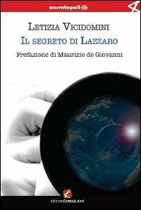 Il segreto di Lazzaro - Letizia Vicidomini - Libro Cento Autori 2012, Narratopoli | Libraccio.it