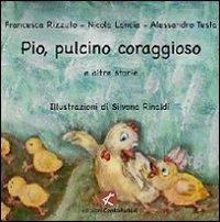 Pio, pulcino coraggioso e altre storie - Francesca Rizzuto, Nicola Lancia, Alessandro Testa - Libro Cento Autori 2012, I fili della fantasia | Libraccio.it