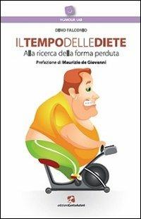 Il tempo delle diete. Alla ricerca della forma perduta - Dino Falconio - Libro Cento Autori 2013, Humour lab | Libraccio.it