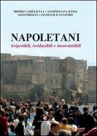 Napoletani. Irripetibili, irriducibili e incorrutibili  - Libro Cento Autori 2013, Saggistica | Libraccio.it