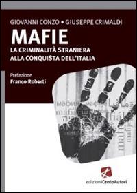 Mafie. La criminalità straniera alla conquista dell'Italia - Giovanni Conzo, Giuseppe Crimaldi - Libro Cento Autori 2014, I tascabili | Libraccio.it