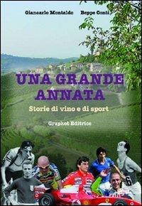Una grande annata. Storie di vino e di sport - Beppe Conti, Giancarlo Montaldo - Libro Graphot 2014 | Libraccio.it