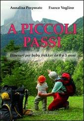 A piccoli passi. Itinerari per baby trekker da 0 a 5 anni