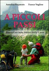 A piccoli passi. Itinerari per baby trekker da 0 a 5 anni - Annalisa Porporato, Franco Voglino - Libro Graphot 2011 | Libraccio.it